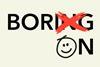 An image showing the word "Boring" with the letters "ing" crossed out and replaced by the letters "on"; the letter O is rendered as a smiley face